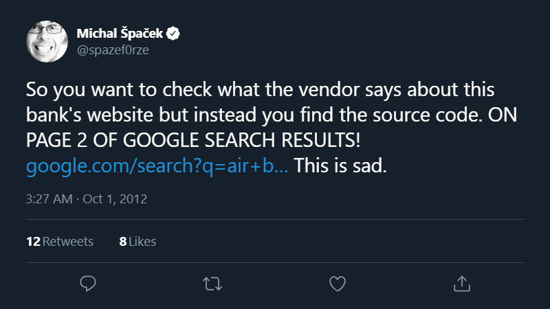 So you want to check what the vendor says about this bank's website but instead you find the source code. ONE PAGE 2 OF GOOGLE SEARCH RESULTS!