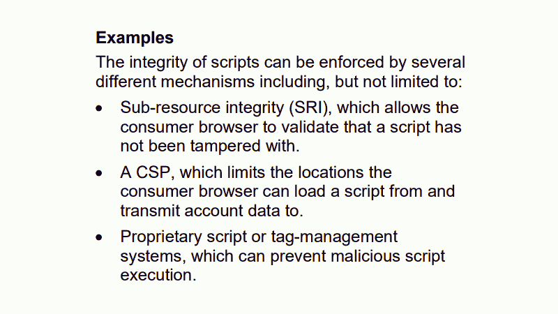 Examples: Sub-resource integrity (SRI), a CSP, proprietary script or tag-management systems