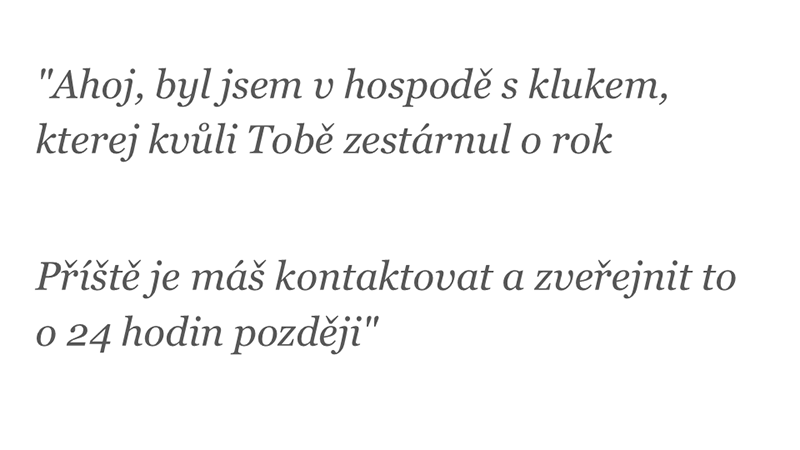 "Ahoj, byl jsem v hospodě s klukem, kterej kvůli Tobě zestárnul o rok Příště je máš kontaktovat a zveřejnit to o 24 hodin později"