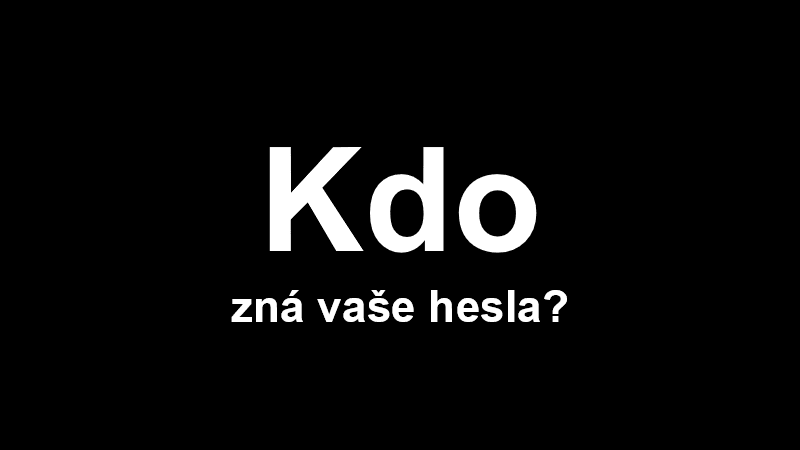 Kdo zná vaše hesla?