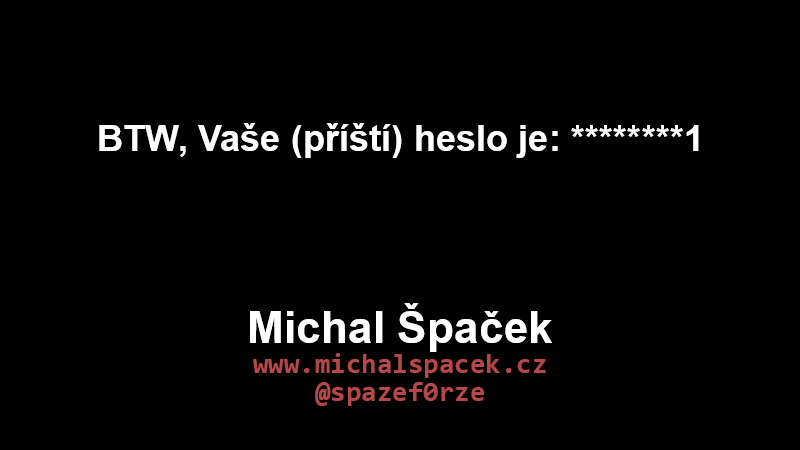 BTW, Vaše (příští) heslo je: ********1