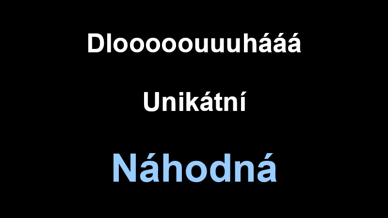 Dlooooouuuhááá + Unikátní + Náhodná