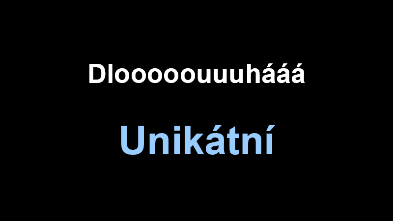 Dlooooouuuhááá + unikátní