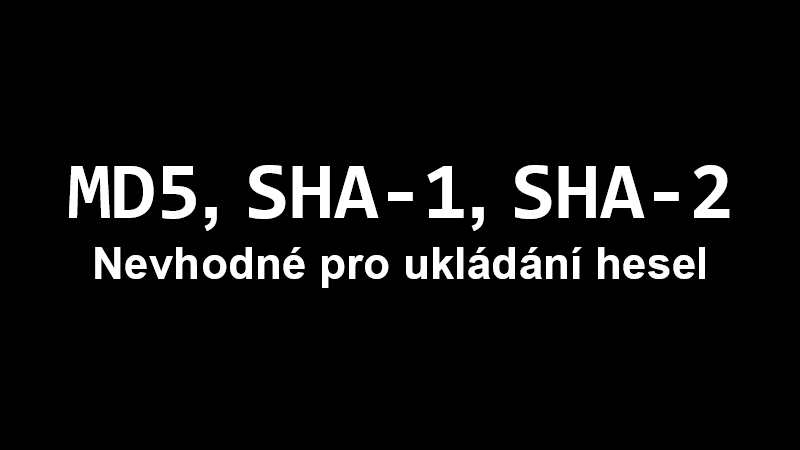 MD5, SHA-1, SHA-2 - Nevhodné pro ukládání hesel