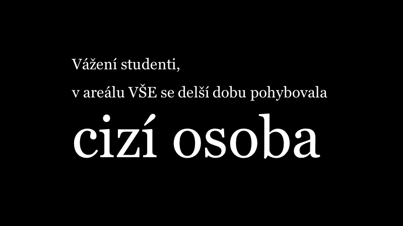 Vážení studenti, v areálu VŠE se delší dobu pohybovala cizí osoba