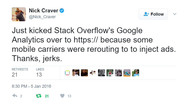 Just kicked Stack Overflow's Google Analytics over to https:// because some mobile carriers were rerouting to to inject ads. Thanks, jerks.