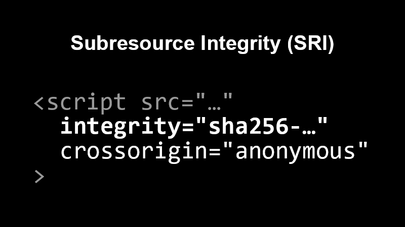 Subresource Integrity (SRI) <script src="…" integrity="sha256-…" crossorigin="anonymous">