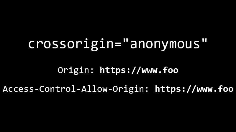 crossorigin="anonymous", Origin: https://www.foo, Access-Control-Allow-Origin: https://www.foo