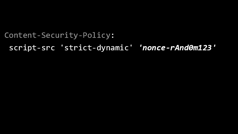 Content-Security-Policy: script-src 'strict-dynamic' 'nonce-rAnd0m123'