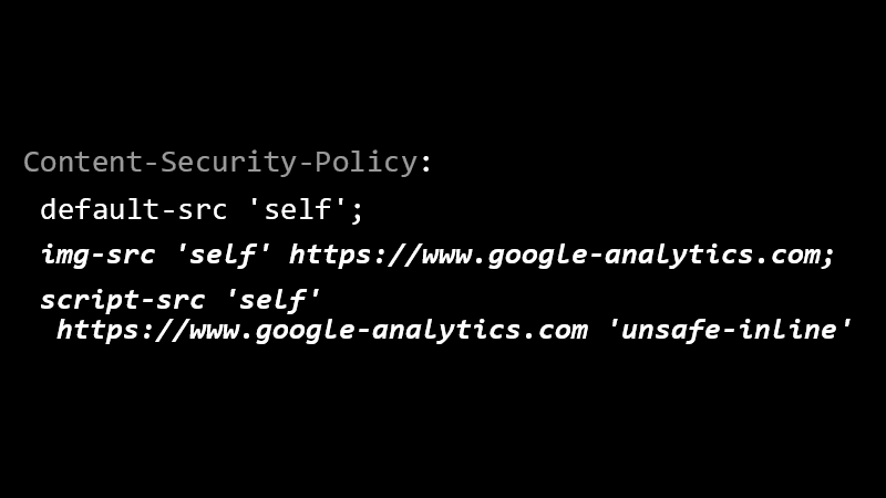Content-Security-Policy: default-src 'self'; img-src 'self' https://www.google-analytics.com; script-src 'self' https://www.google-analytics.com 'unsafe-inline'
