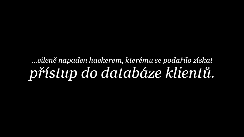 ...cíleně napaden hackerem, kterému se podařilo získat přístup do databáze klientů.