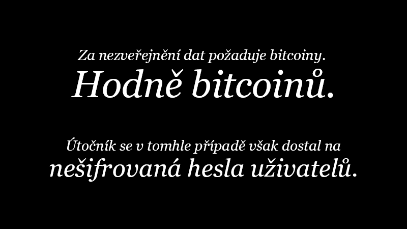 Za nezveřejnění dat požaduje bitcoiny. Hodně bitcoinů. Útočník se v tomhle případě však dostal na nešifrovaná hesla uživatelů.