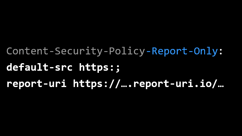 Content-Security-Policy-Report-Only: default-src https:; report-uri https://….report-uri.com/…
