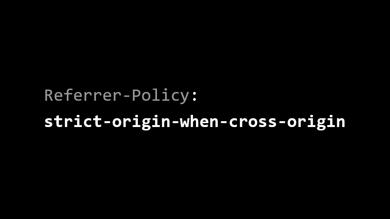 Referrer-Policy: strict-origin-when-cross-origin