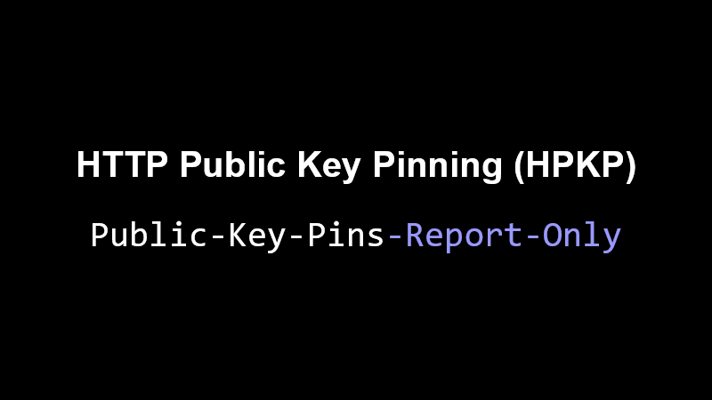 HTTP Public Key Pinning (HPKP), Public-Key-Pins-Report-Only