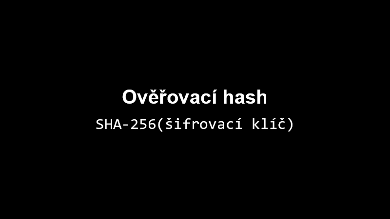 Ověřovací hash: SHA-256(šifrovací klíč)