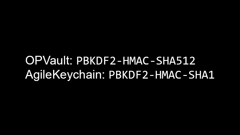 OPVault: PBKDF2-HMAC-SHA512, AgileKeychain: PBKDF2-HMAC-SHA1