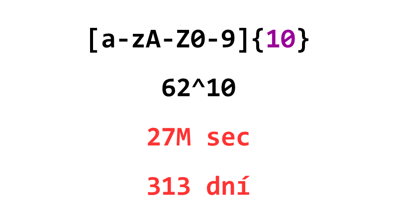 [a-zA-Z0-9]{10}: 62^10, 27M sec, 313 dní